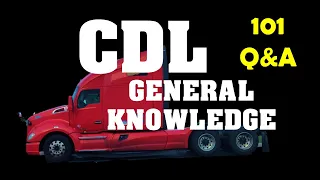 CDL Prep Test - General Knowledge 101 Q&A