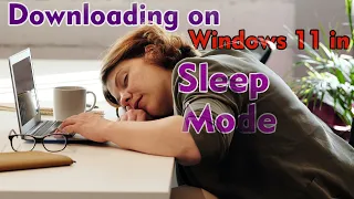 How to Continue your Downloading When your windows 11 Pc or Laptop in Sleep Mode