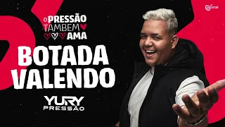 BOTADA VALENDO - Yury Pressão