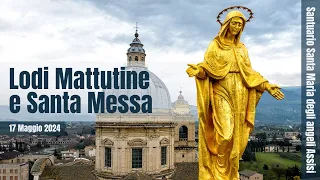 ore 6:30 - Lodi mattutine e Santa Messa - Santuario Santa Maria degli Angeli - Assisi - 17/05/2024