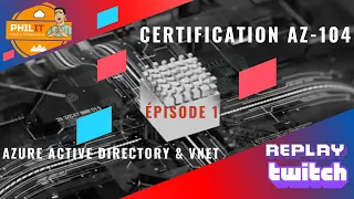 Certification AZ-104 EP01 (AAD & VNET) - Replay Twitch