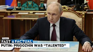 Fast and Factual LIVE: Putin Breaks Silence, Calls Wagner Chief Prigozhin “Talented Businessman”