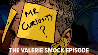 Mr. Curiosity: The Valerie Smock Episode