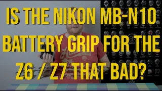Nikon MB-N10 Battery Grip Review for the Z6 / Z7 - Is it as bad as people make out online?