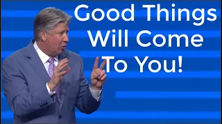 [SPECIAL MESSAGE] Good Things Will Come To You! - By Pastor Robert Morris