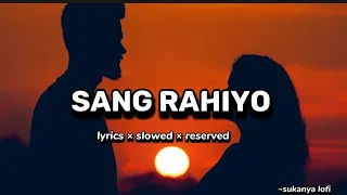 sang rahiyo / lyrics × slowed × reserved