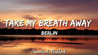 Berlin - Take my breath away  (Lyrics)