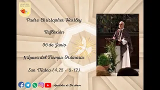 Padre Christopher Hartley: Reflexión 6 Junio X Lunes del Tpo. Ordinario   San Mateo (4, 25 - 5, 12)