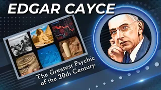 Edgar Cayce: The Greatest Psychic of the 20th Century