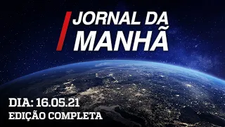 Jornal da Manhã - 16/05/21