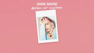 Anne-Marie - Better Not Together [Official Audio]