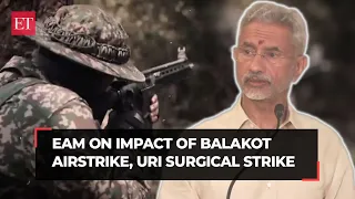 EAM S Jaishankar decodes impact of Balakot airstrike, Uri surgical strike