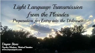 Light Language Transmission from the Pleiades - Preparation for Entry into the Unknown