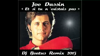 JOE DASSIN  "ET SI TU N'EXISTAIS PAS"  - DJ BEATUS REMIX  2013