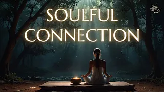 Soulful Connection - Music for Inner Peace Soul Healing and Love Your Self