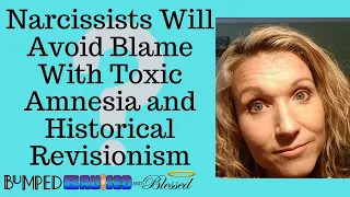 Narcissists Will Never Accept Blame; How They Use Historic Revisionism/ Toxic Amnesia