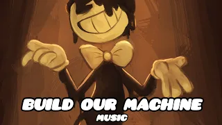 Build Our Machine - music (bendy the ink machine)