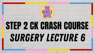 USMLE Guys Step 2 CK Crash Course: Surgery Lecture 6