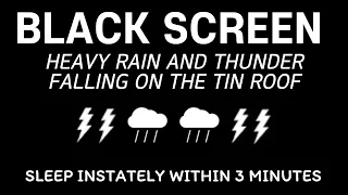 HEAVY RAIN AND THUNDER FALLING ON THE TIN ROOF - Sleep instantly within 3 minutes | Relaxing, Study