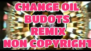 Change Oil Budots Remix||Non Copyright