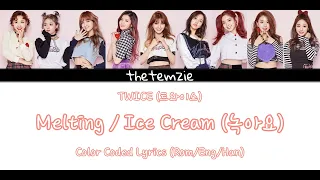 TWICE (트와이스) - Melting / Ice Cream (녹아요) | Color Coded Lyrics (Rom/Eng/Han)