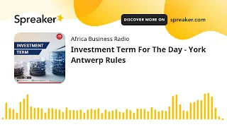 Investment Term For The Day - York Antwerp Rules