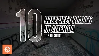 Top 10 Creepiest Places in America