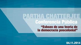 Conferencia de Partha Chatterjee: “Esbozo de una teoría de la democracia poscolonial "