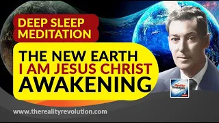 Deep Sleep Meditation  The New Earth I Am Jesus Christ Awakening