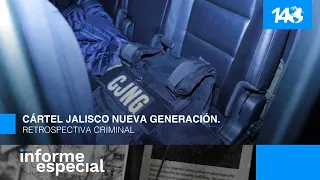 Informe Especial | Cártel Jalisco Nueva Generación. Retrospectiva criminal