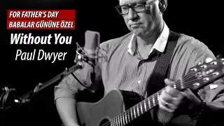 Without You - I wrote this for my Father. Paul Dwyer #19