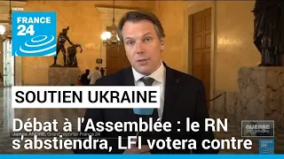 Débat sur l'Ukraine à l'Assemblée nationale : le RN s'abstiendra, LFI votera contre • FRANCE 24
