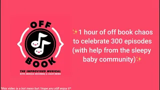 1 hour of off book chaos to celebrate 300 episodes 🤠 (w/ help from the sleepy baby community)