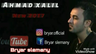 Ahmad xalil~new ~2017~zor xosh~by~bryar slemany