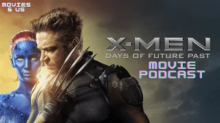 Movies & Us Episode 99: X Men: Days Of Future Past