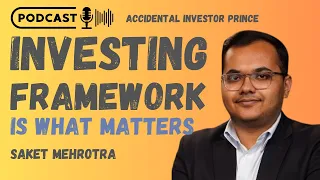 Investing Framework is what matters! | Saket Mehrotra | Prince