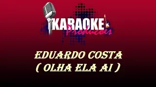EDUARDO COSTA - OLHA ELA AI ( KARAOKE )