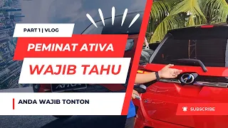 PART 1 INI YANG PEMINAT ATIVA PERLU TAHU SEBELUM MEMBELI