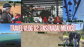 TRAVEL VLOG 02: ENSENADA, MEXICO | cruise, atv riding, my brother's birthday, rope course, + more