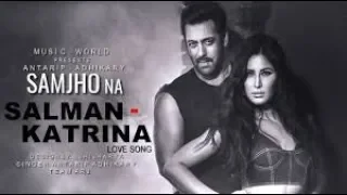 Samjho Na   Video Song   Salman Khan   Katrina Kaif   Antarip Adhikary