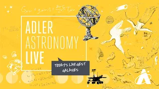 Adler Astronomy Live: Today's Largest Galaxies