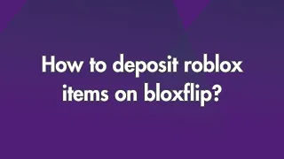 How to deposit roblox items on bloxflip?