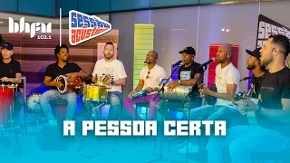 A Pessoa Certa | Sessão Acústica com Turma do Pagode | BH FM