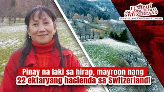 Pinay na laki sa hirap, mayroon nang 22 ektaryang hacienda sa Switzerland! | Kapuso Mo, Jessica Soho