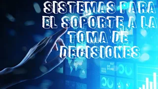 SISTEMAS PARA EL SOPORTE A LA TOMA DE DECISIONES || Clase 1 - Toma de Decisiones