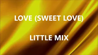 LOVE (SWEET LOVE) - LITTLE MIX (Lyrics)