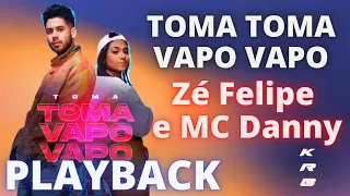 TOMA TOMA VAPO VAPO   ZÉ FELIPE E MC DANNY   KARAOKE PLAYBACK INSTRUMENTAL