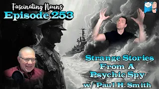 Fascinating Nouns Ep. 253: Strange Stories from a Psychic Spy w/ Paul H. Smith