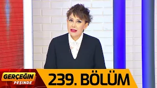 Gerçeğin Peşinde 239. Bölüm