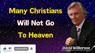 Many Christians Will Not Go To Heaven - David Wilkerson Channel